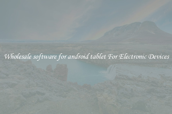 Wholesale software for android tablet For Electronic Devices