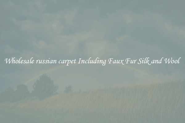 Wholesale russian carpet Including Faux Fur Silk and Wool 
