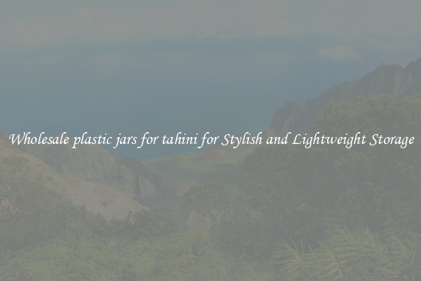 Wholesale plastic jars for tahini for Stylish and Lightweight Storage