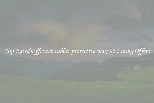 Top Rated Efficient rubber protective wax At Luring Offers