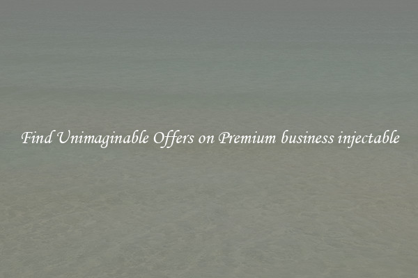 Find Unimaginable Offers on Premium business injectable