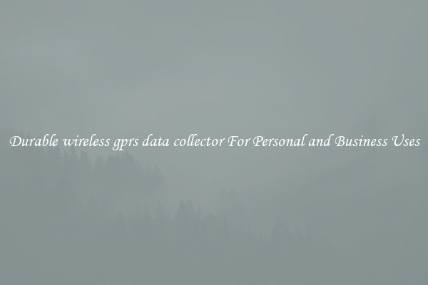 Durable wireless gprs data collector For Personal and Business Uses