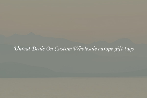 Unreal Deals On Custom Wholesale europe gift tags