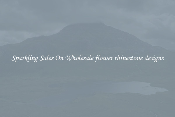 Sparkling Sales On Wholesale flower rhinestone designs