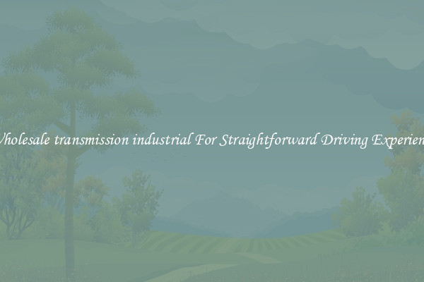 Wholesale transmission industrial For Straightforward Driving Experience