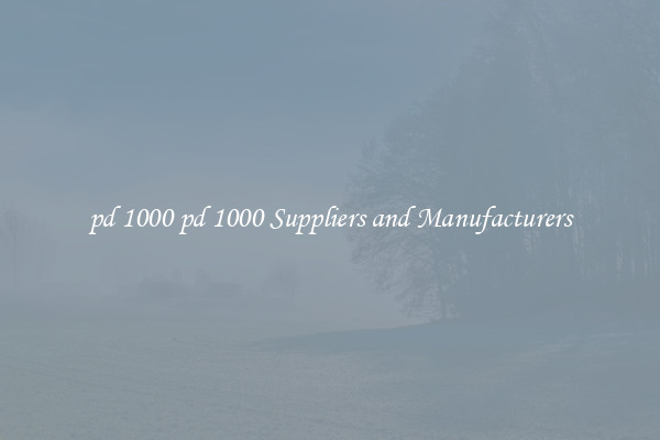 pd 1000 pd 1000 Suppliers and Manufacturers