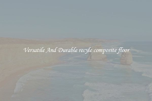 Versatile And Durable recyle composite floor