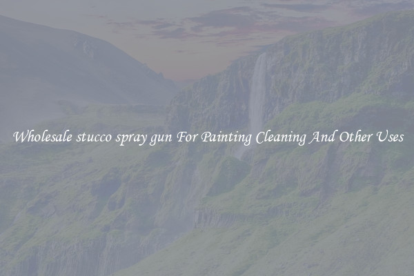 Wholesale stucco spray gun For Painting Cleaning And Other Uses